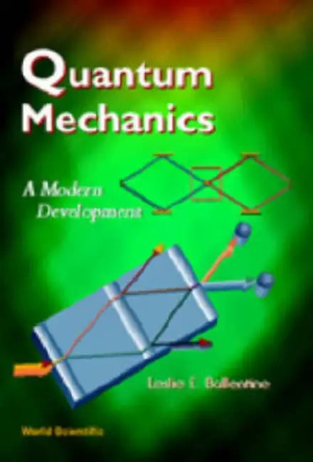 Quantum Mechanics: A Modern Development by Leslie E. Ballentine