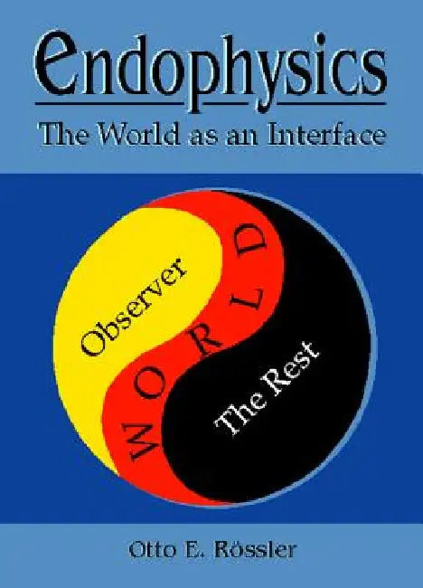 Endophysics - The World as an Interface by Rossler O E