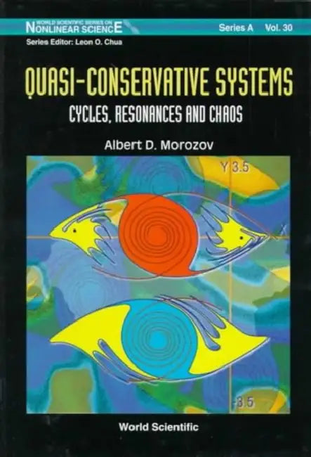 Quasi-Conservative Systems: Cycles, Resonances and Chaos by Albert D. Morozov