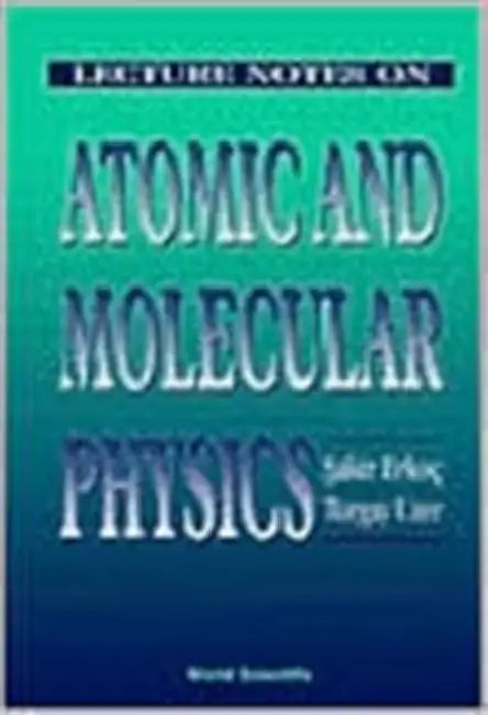 Lecture Notes on Atomic & Molecular Phys by Sakir Erkoc, Turgay Uzer