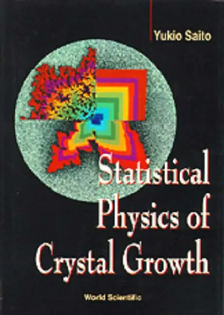Statistical Physics of Crystal Growth by Yukio Saito