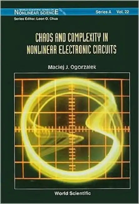Chaos and Complexity in Nonlinear Electronic Circuits by Maciej J. Ogorzalek