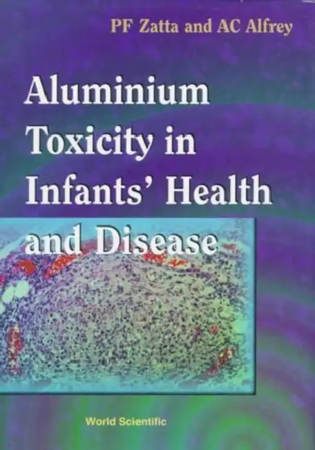Aluminium Toxicity in Infants' Health and Disease by Paolo Zatta, Allen C. Alfrey