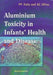 Aluminium Toxicity in Infants' Health and Disease by Paolo Zatta, Allen C. Alfrey