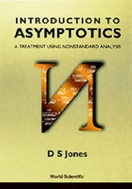 Introduction to Asymptotics - A Treatment Using Nonstandard Analysis by Douglas S. Jones