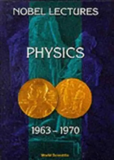 Nobel Lectures in Physics, Vol 4 (1963-1970) by Nobel Foundation