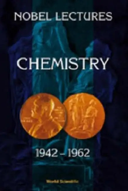 Nobel Lectures in Chemistry, Vol 3 (1942-1962) by Nobel Foundation