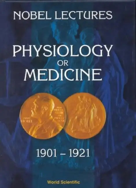 Nobel Lectures in Physiology or Medicine 1901-1921 by Nobel Foundation