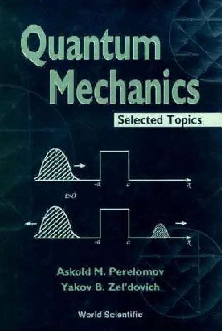 Quantum Mechaincs - Selected Topics by Perelomov Askold M
