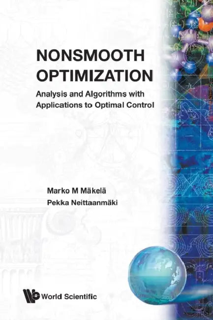 Nonsmooth Optimization: Analysis and Algorithms with Applications to Optimal Control by Marko M. Makela, Pekka Neittaanmaki