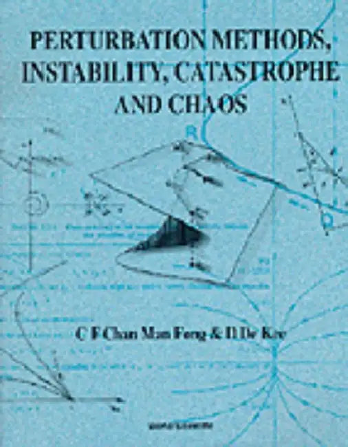 Perturbation Methods, Instability, Catastrophe and Chaos by Man Fong C. F. Chan, Daniel de Kee