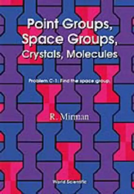 Point Groups, Space Groups, Crystals, Molecules by Ronald Mirman
