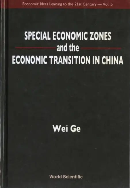 Special Economic Zones and the Economic Transition in China by Wei Ge
