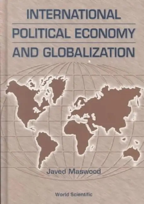 International Political Economy and Globalization by Javed Maswood