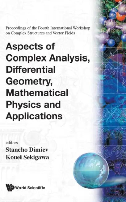 Aspects of Complex Analysis, Differential Geometry, Mathematical Physics and Applications - Proceedings of the Fourth International Workshop on Comple by Stancho Dimiev, Kouei Sekigawa