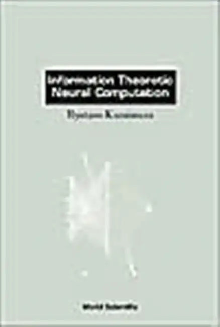 Information Theoretic Neural Computation by Ryotaro Kamimura