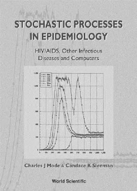 Stochastic Processes in Epidemiology: Hiv/Aids, Other Infectious Diseases and Computers by Charles J. Mode, Candace K. Sleeman
