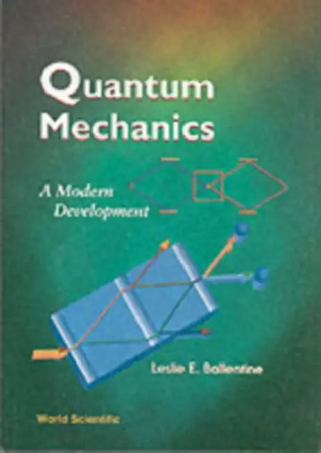 Quantum Mechanics: A Modern Development by Leslie E. Ballentine