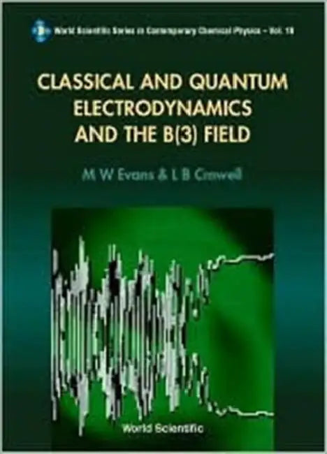 Classical And Quantum Electrodynamics And The B(3) Field by Lawrence Barr (Alpha Inst Of Advanced Study, Hungary) Crowell