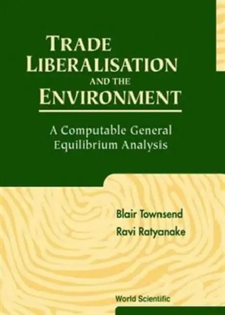 Trade Liberalisation and the Environment: A Computable General Equilibrium Analysis by Ravi Ratnayake, Blair Townsend
