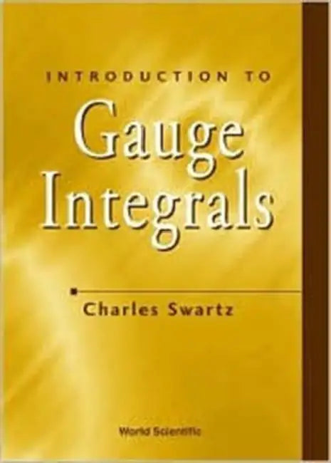 Introduction To Gauge Integrals by Charles W (New Mexico State Univ, Usa) Swartz