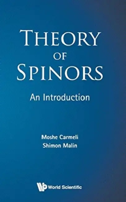 Theory of Spinors: An Introduction by Moshe Carmeli, Shimon Malin