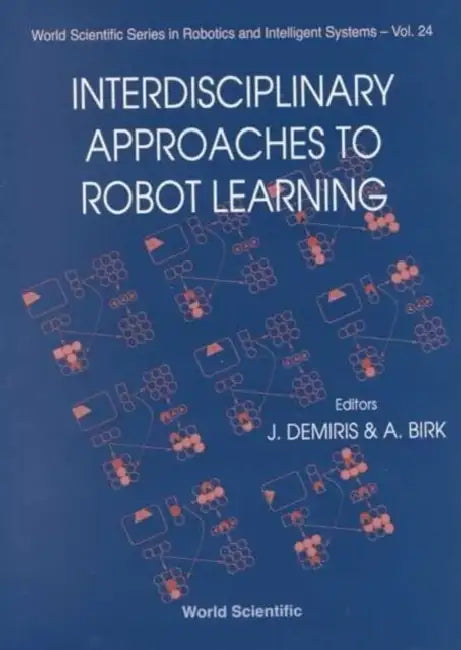 Interdisciplinary Approaches to Robot Learning by Andreas Birk, Yiannis Demiris