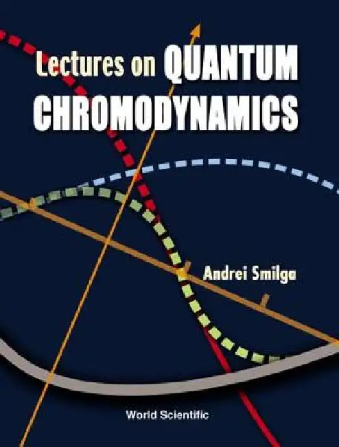 Lectures on the Foundations of Quantum Chromodynamics by Smilga Andrei