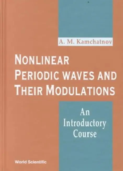 Nonlinear Periodic Waves and Their Modulations: An Introductory Course by Anatoly M. Kamchatnov