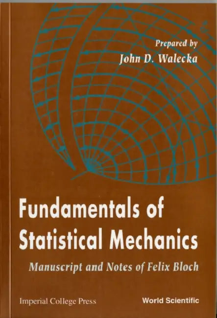 Fundamentals of Statistical Mechanics by Walecka John D