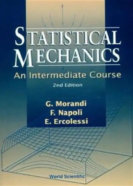 Statistical Mechanics: An Intermediate Course (2nd Edition) by Elisa Ercolessi, Giuseppe Morandi, Franco Napoli