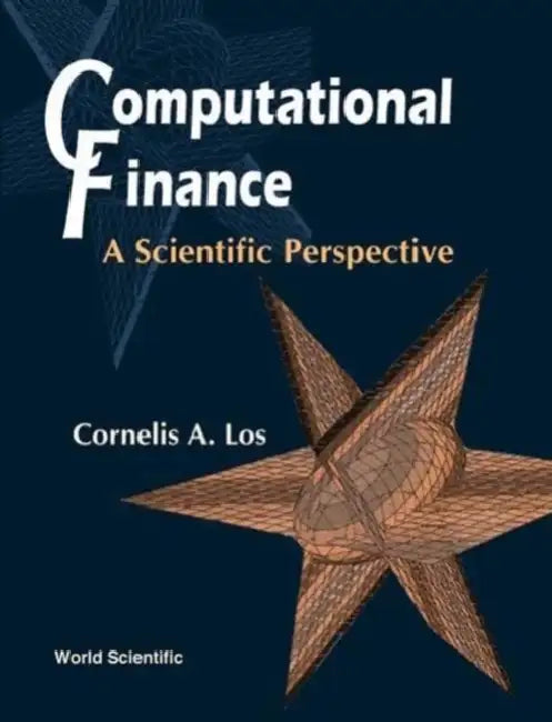 Computational Finance: A Scientific Perspective by Cornelis A. Los