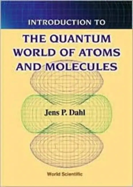 Introduction to the Quantum World of Atoms and Molecules by Jens Peder Dahl