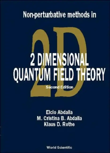 Non-Perturbative Methods in 2 Dimensional Quantum Field Theory (2nd Edition) by Elcio Abdalla, Maria Cristina Batoni Abdalla, Klaus D. Rothe
