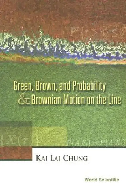 Green, Brown, and Probability and Brownian Motion on the Line by Kai Lai Chung