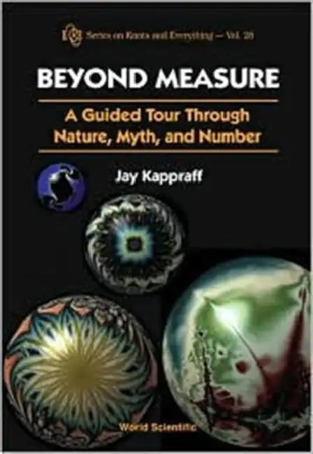 Beyond Measure: A Guided Tour Through Nature, Myth and Number by Jay Kappraff