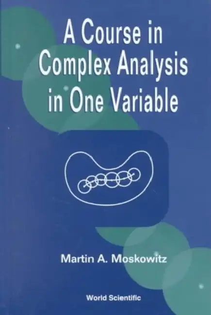 A Course in Complex Analysis in One Variable by Martin Moskowitz