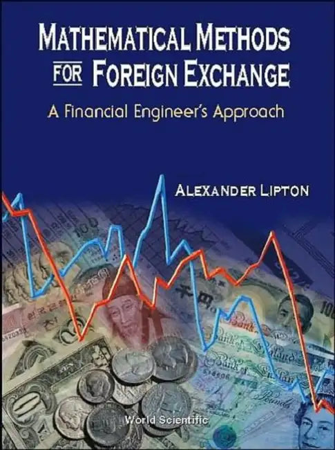 Mathematical Methods for Foreign Exchange: A Financial Engineer's Approach by Alexander Lipton