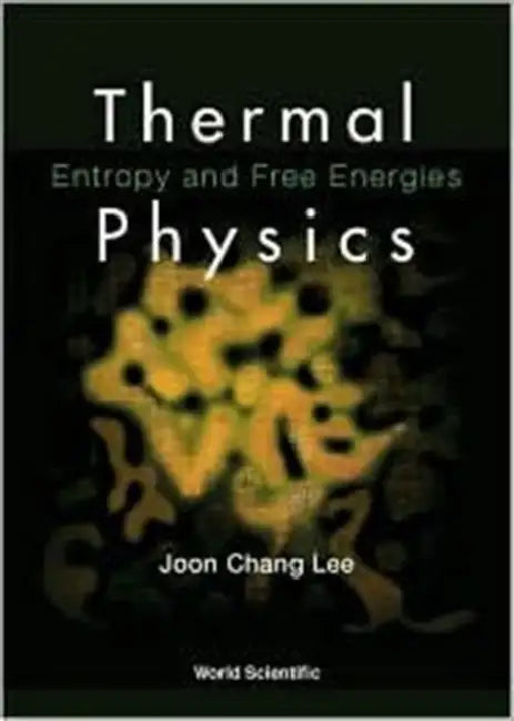 Thermal Physics: Entropy and Free Energies by Joon Chang Lee