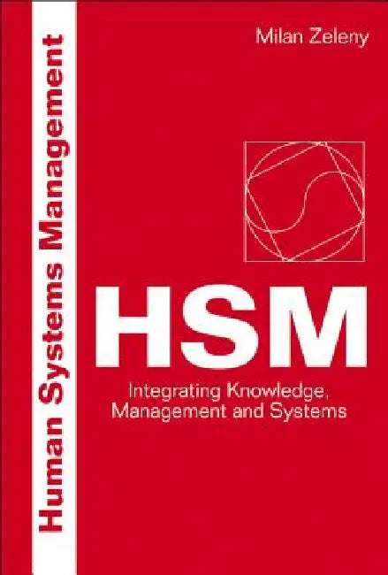 Human Systems Management: Integrating Knowledge, Management and Systems by Milan Zeleny