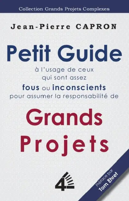 Petit Guide des Grands Projets (à l'Usage de ceux qui sont assez Fous ou Inconscients pour en Assumer la Responsabilité) by Jean-Pierre Capron