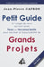 Petit Guide des Grands Projets (à l'Usage de ceux qui sont assez Fous ou Inconscients pour en Assumer la Responsabilité) by Jean-Pierre Capron