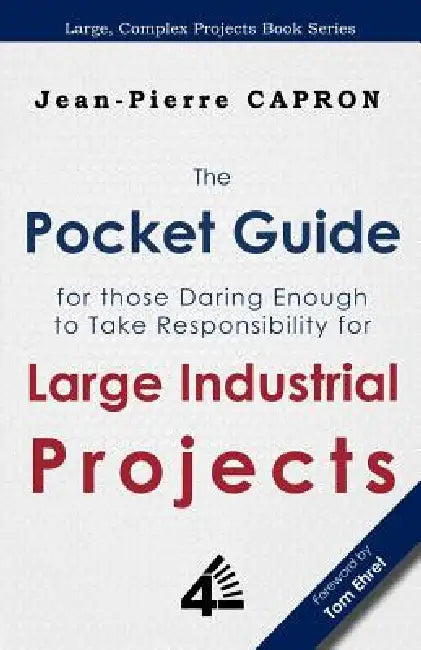 The Pocket Guide for Large Industrial Projects (for those Daring Enough to Take Responsibility for them) by Jean-Pierre Capron