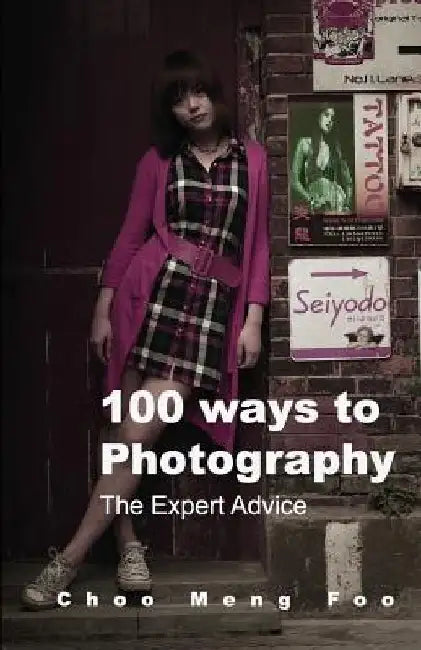 100 ways to Photography: The Expert advice by Meng Foo Choo
