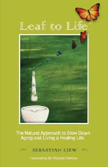 Leaf to Life: The Natural Approach to Slow Down Aging and Living a Healing Life by Wighard Strehlow, Sebastian Liew