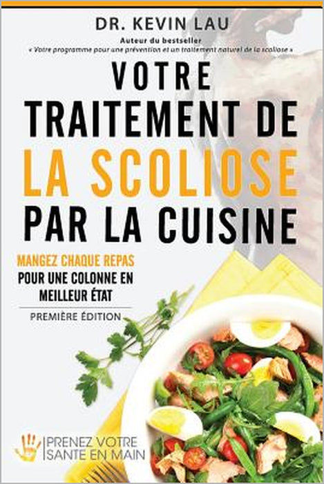 Votre traitement de la scoliose par la cuisine: Renforcez votre colonne, un repas à la fois ! by Kevin Lau