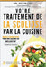 Votre traitement de la scoliose par la cuisine: Renforcez votre colonne, un repas à la fois ! by Kevin Lau