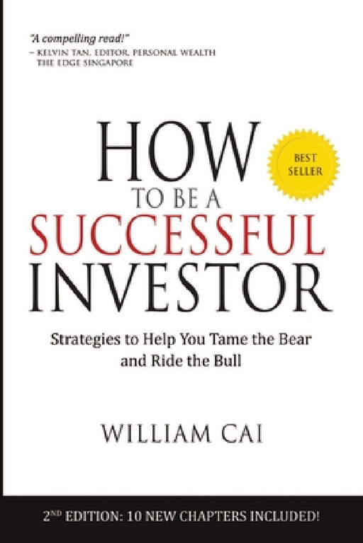 How to Be a Successful Investor: Strategies to Help You Tame the Bear & Ride the Bull! by William Cai