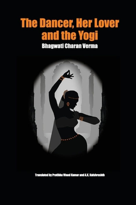 The Dancer, Her Lover and the Yogi: Chitralekha by Bhagwati Charan Verma