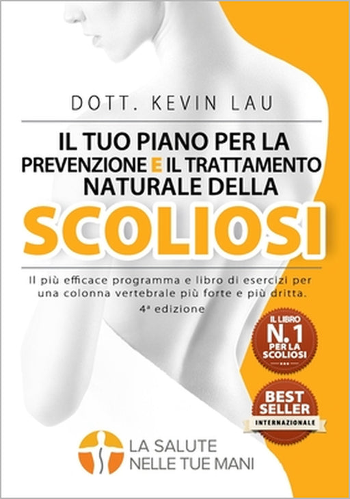 Il tuo piano per la prevenzione e il trattamento naturale della scoliosi (4a edizione): Il più efficace programma e libro di esercizi per una colonna by Kevin Lau